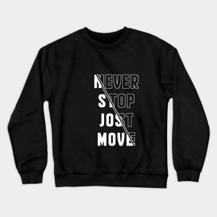 Never stop Jost move Crewneck Sweatshirt